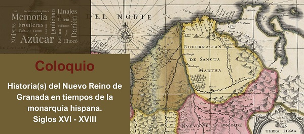 Coloquio Historia(s) del Nuevo Reino de Granada en tiempos de la monarqu&iacute;a Hispana
