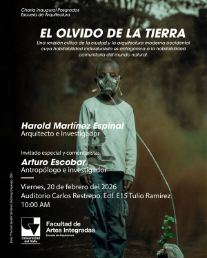 No te pierdas "El olvido de la tierra", charla inaugural de posgrados de Arquitectura