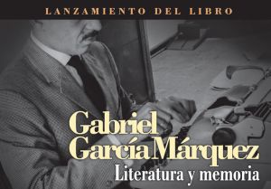 Lanzamiento del libro "Gabriel Garc&iacute;a M&aacute;rquez. Literatura y Memoria"