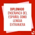 Nuevo Diplomado en ense&ntilde;anza del espa&ntilde;ol como lengua extranjera