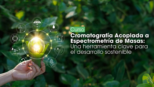 Inscripciones al curso Cromatograf&iacute;a Acoplada a Espectrometr&iacute;a de Masas: Una herramienta clave para el desarrollo sostenible