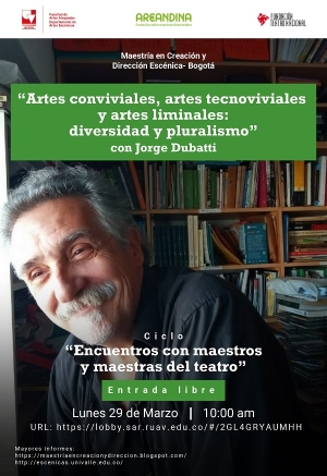 &ldquo;Artes conviviales, artes tecnoviviales y artes liminales: diversidad y pluralismo&rdquo; con Jorge Dubatti