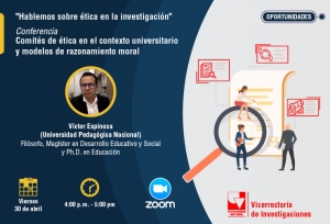 Conferencias: Hablemos sobre &eacute;tica en la investigaci&oacute;n