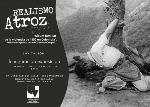 Exposici&oacute;n Realismo Atroz: &ldquo;&Aacute;lbum familiar de la violencia de los a&ntilde;os 1950 en Colombia&rdquo;.