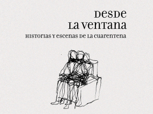 Desde la ventana. Historias y escenas de la cuarentena